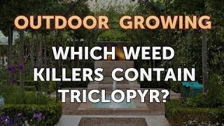 Which Weed Killers Contain Triclopyr [upl. by Kinemod]