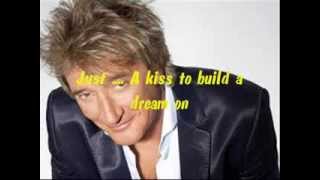 Rod Stewart Kiss to build a dream on with lyrics [upl. by Naziaf388]