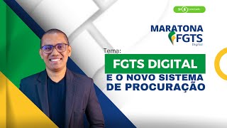 FGTS Digital e o novo Sistema de Procuração  MARATONA FGTS DIGITAL 2108  15h [upl. by Ennail]