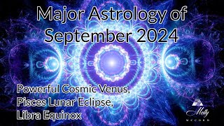 Major Astrology of September 2024  Eclipse Energies Super Cosmic Venus Libra Equinox Portal [upl. by Bergerac]