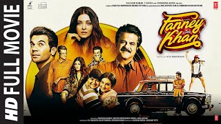 Fanney Khan Full Movie  Anil Kapoor Aishwarya Rai Bachchan Rajkummar Rao [upl. by Junie]