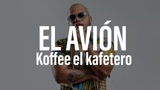 Koffee el Kafetero  El Avión Letra ©TATO1997 [upl. by Roque]