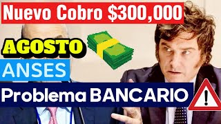 ✅Nuevo Cobro de 💲300000 y Problema BANCARIO🛑 PARA JUBILADOS y COBROS AFECTADOS en Agosto de ANSES😮 [upl. by Havstad]