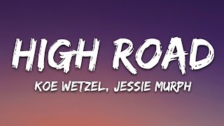 Koe Wetzel amp Jessie Murph  High Road Lyrics [upl. by Ayala167]