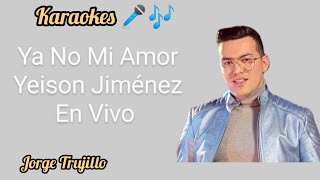 Ya No Mi Amor Yeison Jiménez Karaoke En Vivo [upl. by Rasmussen674]