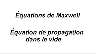 Équations de Maxwell et équation de propagation dans le vide [upl. by Asen]