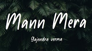 Mann Mera Lyrics Gajendra Verma [upl. by Eseela]