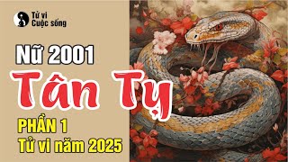 Tuổi Tân Tỵ 2001 Nữ Mạng Tử vi năm 2025  Phần 1 Tổng quan [upl. by Yrojram15]