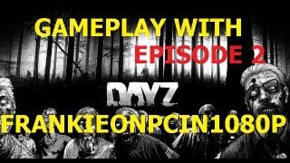 DayZ  Gameplay With Frankieonpcin1080p  Ep 2 [upl. by Godfree]