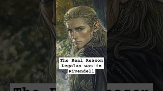 The Real Reason Legolas was in Rivendell lordoftherings lordoftheringslore lotrlore legolas [upl. by Lladnik]