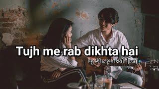 Tujh mein rab dikhta hai  slowedreverb  by shreyanxshlofi [upl. by Atiekahs]