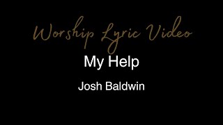 Josh Baldwin  My Help  Worship Lyric Video [upl. by Ainafetse854]