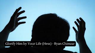 Glorify Him by Your Life Hess  Ryan Chimzar [upl. by Arobed]