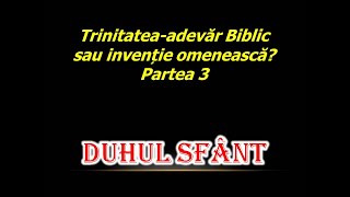 TRINITATEA  ADEVĂR BIBLIC SAU INVENȚIE OMENEASCĂ Partea 3 DUHUL SFÂNT [upl. by Irami]