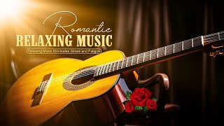 Romantic Melodies Captivate Dreamy Hearts Relaxing Guitar Music Nurtures the Soul [upl. by Germann]