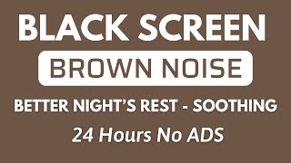 Soothing Brown Noise For a Better Nights Rest  Black Screen  Sound In 24H No ADS [upl. by Dewie876]