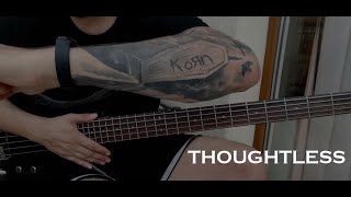 Korn  Thoughtless Bass Cover [upl. by Durwyn978]