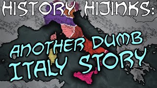 History Hijinks Another Dumb Italy Story [upl. by Aruasor]