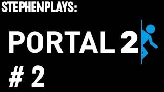 Stephen Plays Portal 2  Ep 2 [upl. by Burnaby]