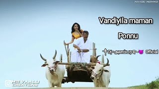 Vandiyila Maman Ponnu Remix Song ༒Dj••அளப்பர࿐😈 Official Use Headphone [upl. by Ainoek198]