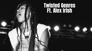 Twisted Genres Ft Alex Irish [upl. by Elyssa]