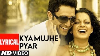 Kya Mujhe Pyar Lyrical Video Song  Woh Lamhe  Pritam  KK  Shiny Ahuja Kangna Ranaut [upl. by Adila]