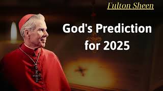 Gods Prediction for 2025  Fulton Sheen [upl. by Vogele]