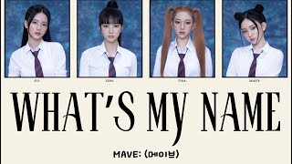 MAVE 메이브  Whats My Name With Lyrics [upl. by Marchal]