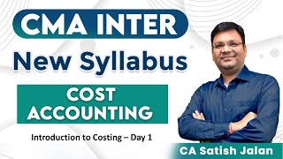 CMA Inter Cost  Cost Accounting  New Syllabus  Introduction to Costing  Day 1  CA Satish Jalan [upl. by Aitnecserc482]