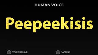 How To Pronounce Peepeekisis [upl. by Rhett]