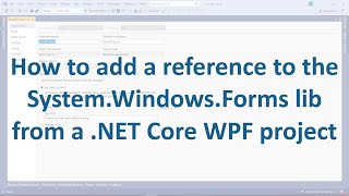 How to add a reference to the SystemWindowsForms lib from a NET Core WPF project [upl. by Beesley]