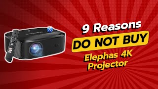 DONT BUY Elephas 4K Projector BEFORE WATCHING THIS VIDEO 😱 9 Reasons Not to Buy [upl. by Elehcar247]