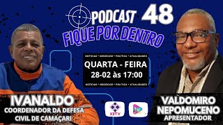 PODCAST FIQUE POR DENTRO  EP 48  IVANALDO SOARES  COORDERNADOR DA DEFESA CIVIL EM CAMAÃ‡ARI [upl. by Telracs380]