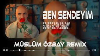 Soner Sarıkabadayı  Mevzu Derin  Müslüm Özbay Remix  Ben Sendeyim Olsana Sen Benim Herşeyim [upl. by Kucik]