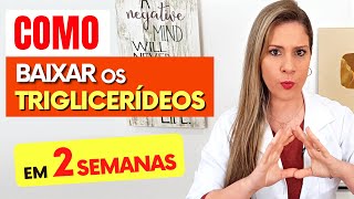 Como BAIXAR OS TRIGLICERÍDEOS em 2 SEMANAS  Naturalmente Sem Remédios [upl. by Argyres]