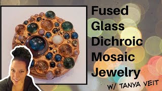 Creating Intricate Fused Glass Dichroic Mosaic Jewelry w Tanya Veit • Glass Fusing for Beginners [upl. by Olodort269]