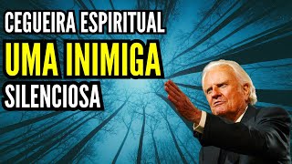 CEGUEIRA ESPIRITUAL UMA INIMIGA SILENCIOSA  BILLY GRAHAM [upl. by Windzer748]