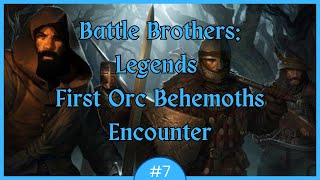 Battle Brothers Legends Mod  First Orc Behemoths Encounter  Episode 7 Legendary Difficulty [upl. by Rubliw]