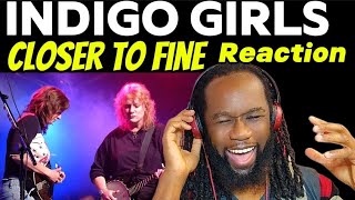 INDIGO GIRLS Closer to fine REACTION This has to be my favourite song of theirs First time hearing [upl. by Esertak]