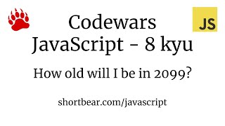 Codewars  Javascript  How old will I be in 2099 [upl. by Hashimoto483]