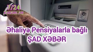 Əhaliyə Pensiyalarla bağlı ŞAD XƏBƏR Xeberler724 [upl. by Hugo]