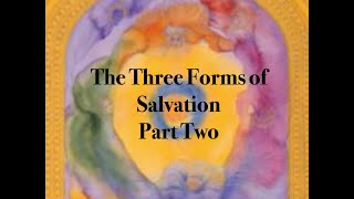 The Three forms of Salvation  Part 2 [upl. by Ecinnahs]