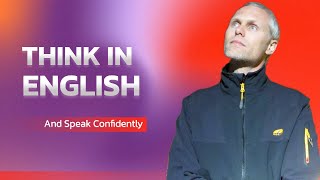 Think in English and Speak Confidently Your Ultimate English Learning Course [upl. by Elana]