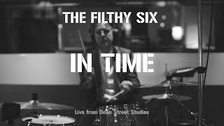 The Filthy Six  In Time Live from Dean St Studios [upl. by Aynotal]