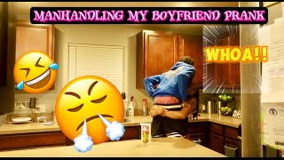 Manhandling Prank On My Boyfriend HILARIOUS 🤣 Pt 2 [upl. by Sira]