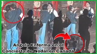 Angela y Nodal Juntos en Montreal Canadá Nodal Dice que su Esposa está Enferma en su Concierto [upl. by Rochelle]