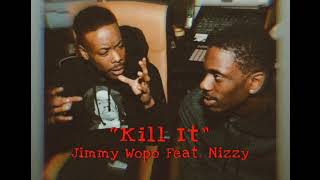 Jimmy Wopo x Nizzy  “Kill It” Official Audio [upl. by Loux]