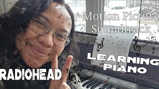 Learning Piano Motion Picture Soundtrack  Radiohead [upl. by Eilyw]