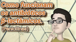 Como funcionam os antibióticos βLactâmicos Penicilinas [upl. by Sivrahc]