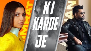 KI KARDE JE Lyrics  NIMRAT KHAIRA  ARJAN DHILLON  LATEST PUNJABI SONGS 2022 [upl. by Laufer]